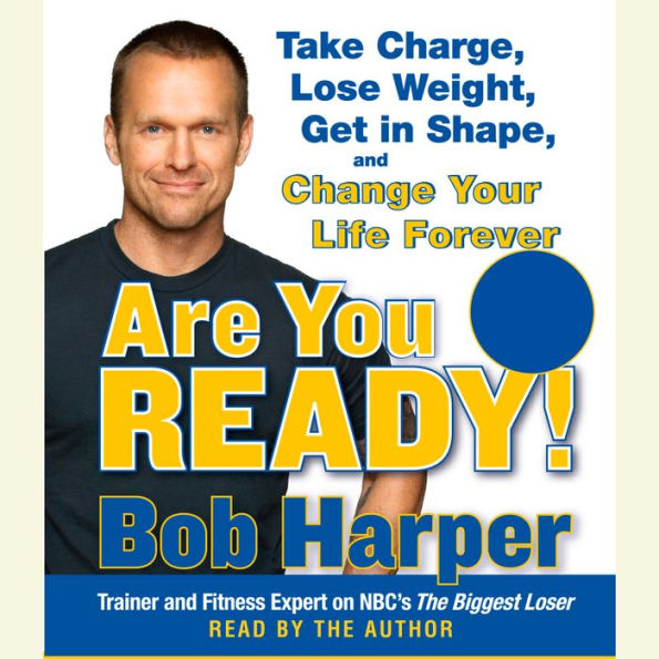 Are You Ready!: Take Charge, Lose Weight, Get in Shape, and Change Your Life Forever (Abridged)