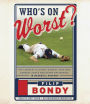 Who's on Worst?: The Lousiest Players, Biggest Cheaters, Saddest Goats and Other Antiheroes in Baseball History