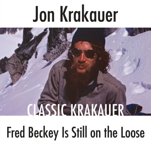 Fred Beckey Is Still on the Loose: Classic Krakauer