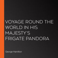 Voyage Round the World in His Majesty's Frigate Pandora