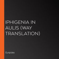 Iphigenia in Aulis (Way translation)