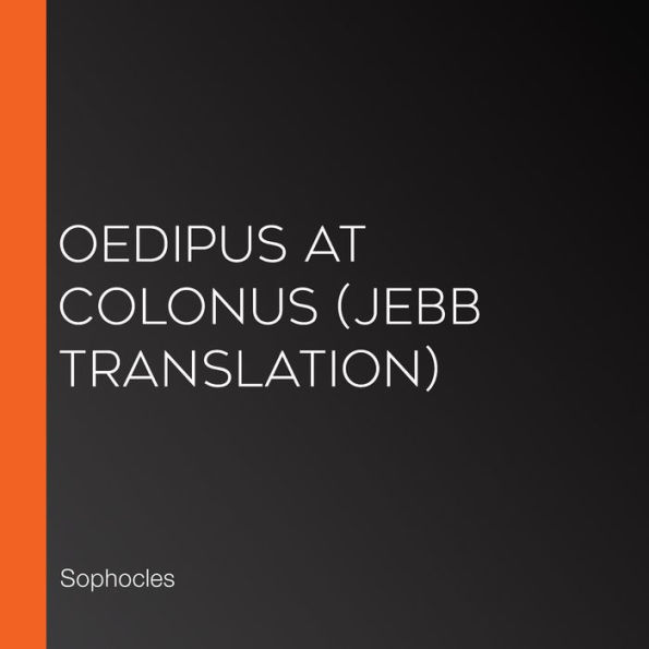 Oedipus at Colonus (Jebb Translation)