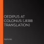 Oedipus at Colonus (Jebb Translation)