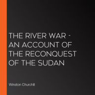 River War, The - An Account of the Reconquest of the Sudan