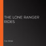 The Lone Ranger Rides