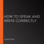 How to Speak and Write Correctly