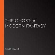 The Ghost: A Modern Fantasy