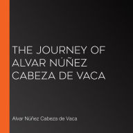 The Journey of Alvar Núñez Cabeza de Vaca