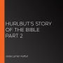 Hurlbut's Story of the Bible Part 2