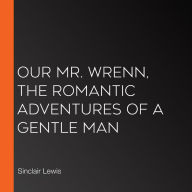 Our Mr. Wrenn, the Romantic Adventures of a Gentle Man