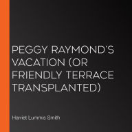 Peggy Raymond's Vacation (or Friendly Terrace Transplanted)