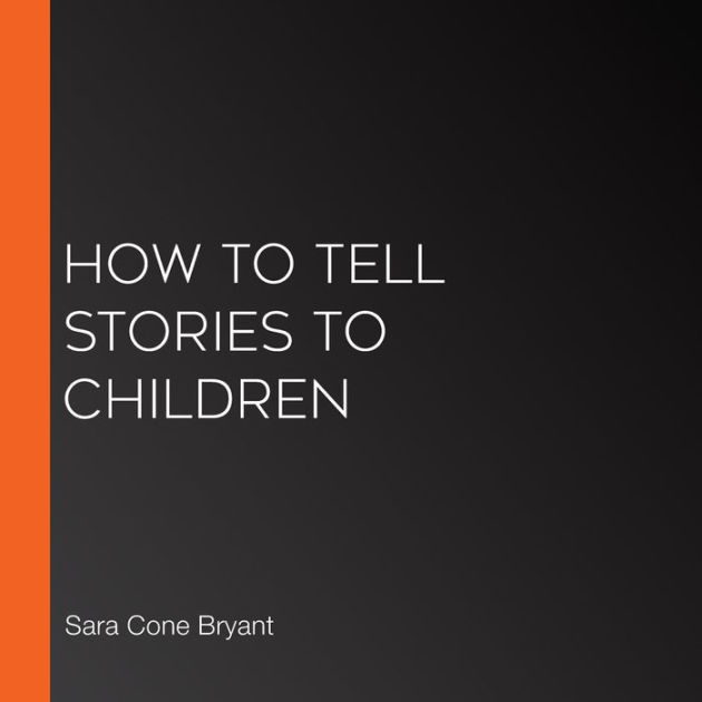 how-to-tell-stories-to-children-by-sara-cone-bryant-paperback-barnes