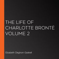 The Life Of Charlotte Brontë Volume 2