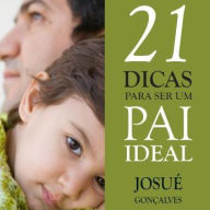 21 Dicas para ser Um Pai Ideal