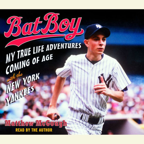 Bat Boy: My True Life Adventures Coming of Age with the New York Yankees (Abridged)