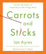Carrots and Sticks: Unlock the Power of Incentives to Get Things Done