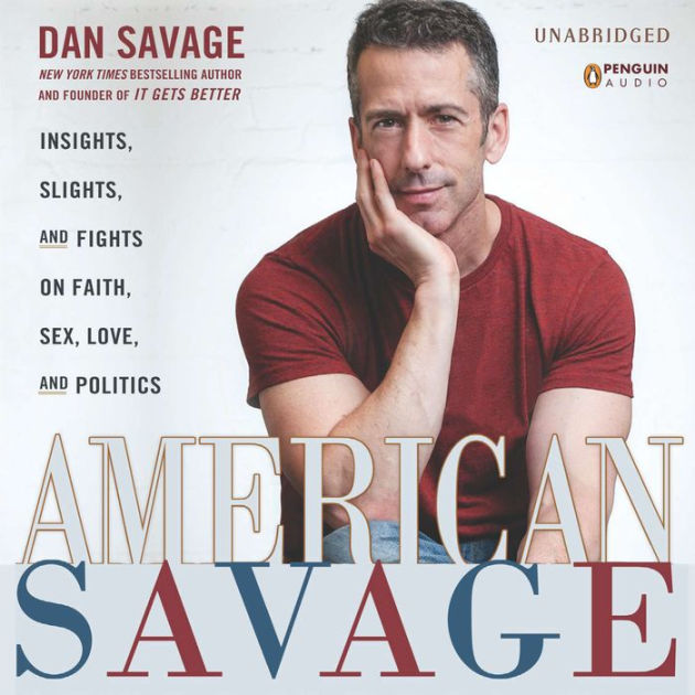 American Savage Insights Slights And Fights On Faith Sex Love And