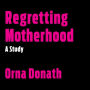 Regretting Motherhood: A Study