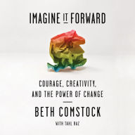 Imagine It Forward: Courage, Creativity, and the Power of Change