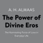 The Power of Divine Eros: The Illuminating Force of Love in Everyday Life