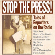 Stop the Press! Tales of Reporters on the Radio