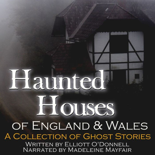 Haunted Houses of England and Wales: A Collection of Ghost Stories (Abridged)