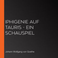 Iphigenie auf Tauris - Ein Schauspiel