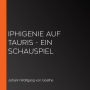 Iphigenie auf Tauris - Ein Schauspiel