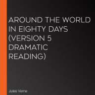 Around the World in Eighty Days (version 5 Dramatic Reading)