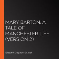 Mary Barton: A Tale of Manchester Life (Version 2)