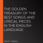The Golden Treasury of the Best Songs and Lyrical Pieces In the English Language