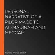 Personal Narrative of a Pilgrimage to Al-madinah and Meccah