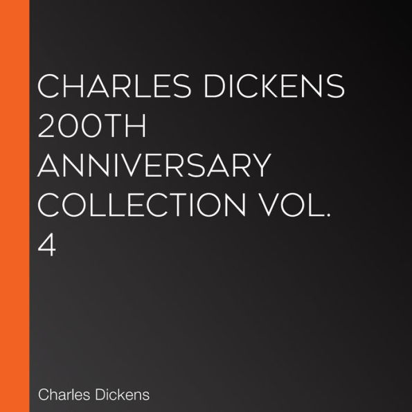Charles Dickens 200th Anniversary Collection Vol. 4
