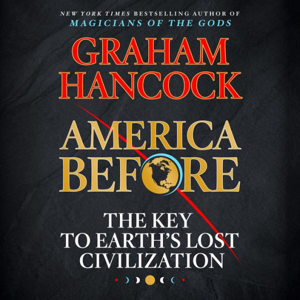 America Before: The Key to Earth's Lost Civilization