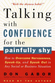 Talking with Confidence for the Painfully Shy: How to Overcome Nervousness, Speak-Up, and Speak Out in Any Social or Business Situation