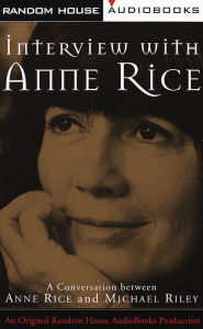 Interview with Anne Rice: A Conversation between Anne Rice and Michael Riley (Abridged)