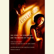 Lust, Caution: The Story, the Screenplay, and the Making of the Film