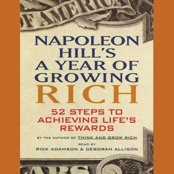 Napoleon Hill's A Year of Growing Rich: 52 Steps to Achieving Life's Rewards (Abridged)