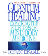 Quantum Healing: Exploring the Frontiers of Mind/Body Medicine (Abridged)