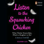 Listen to the Squawking Chicken: When Mother Knows Best, What's a Daughter To Do? A Memoir (Sort Of)