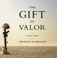 The Gift of Valor: A War Story