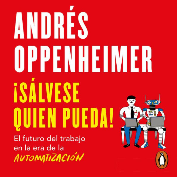 ¡Sálvese quien pueda!: El futuro del trabajo en la era de la automatización