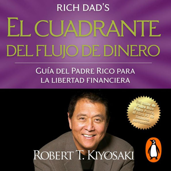 El cuadrante del flujo de dinero: Guía del padre rico para la libertad financiera / Rich Dad's Cashflow Quadrant