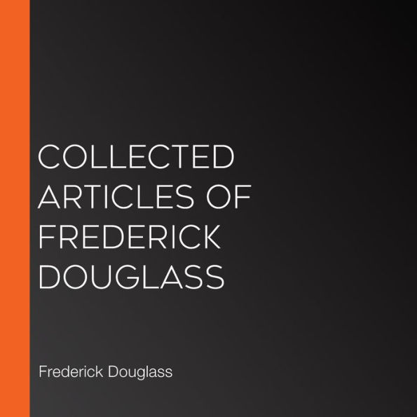 Collected Articles of Frederick Douglass