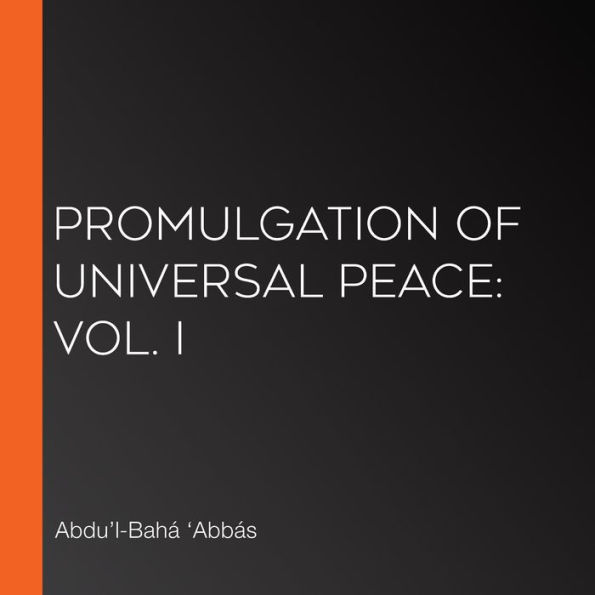 Promulgation of Universal Peace: Vol. I