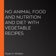 No Animal Food and Nutrition and Diet with Vegetable Recipes