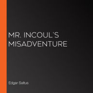 Mr. Incoul's Misadventure