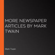 More Newspaper Articles by Mark Twain