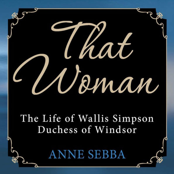 That Woman: The Life of Wallis Simpson, Duchess of Windsor