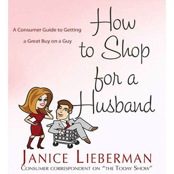 How to Shop for a Husband: A Consumer Guide to Getting a Great Buy on a Guy